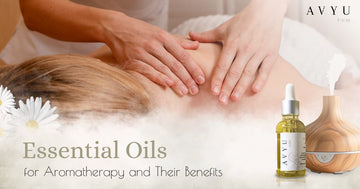 Essential Oils for Aromatherapy and Their Benefits