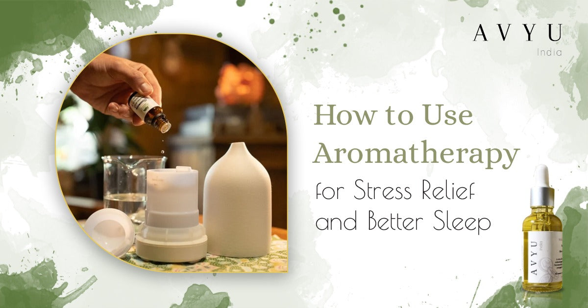 How to Use Aromatherapy for Stress Relief and Better Sleep